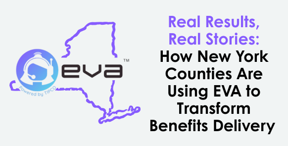 Real Results, Real Stories: How New York Counties Are Using EVA to Transform Benefits Delivery