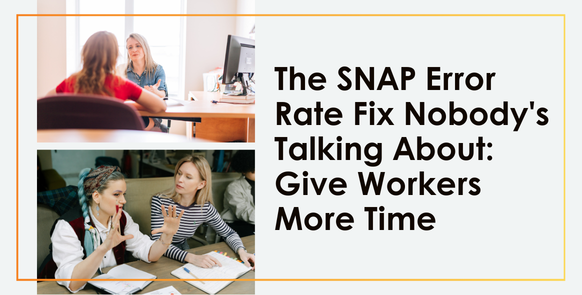The SNAP Error Rate Fix Nobody's Talking About: Give Workers More Time