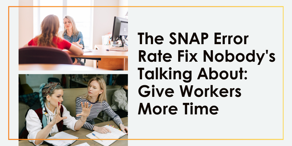 The SNAP Error Rate Fix Nobody's Talking About: Give Workers More Time